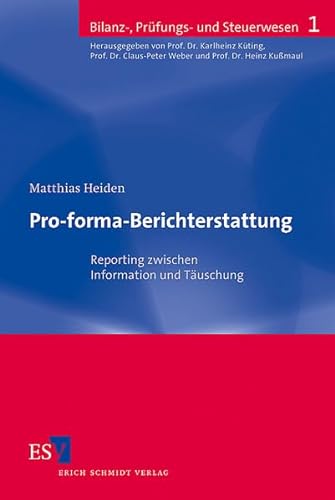 Pro-forma-Berichterstattung. Reporting zwischen Information und Täuschung (Bilanz-, Prüfungs- und Steuerwesen)